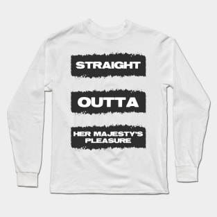 Straight Outta Her Majesty's pleasure Funny British Slang Humor Long Sleeve T-Shirt